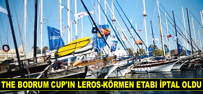 The Bodrum Cup'ın Leros-Körmen etabı hava koşulları nedeniyle iptal edildi