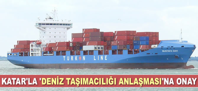Türkiye ile Katar arasındaki ‘Deniz Taşımacılığı Anlaşması’na onay çıktı