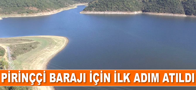 İstanbul’a yapılacak Pirinççi Barajı için ilk adım atıldı