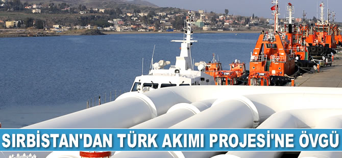 Sırbistan'dan Türk Akımı Projesi'ne övgü