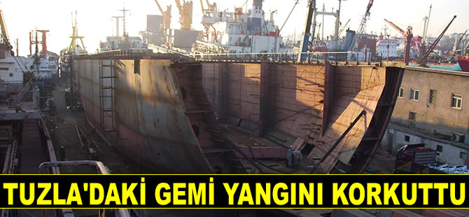 Engin Dörtler Tersanesi'ndeki gemi yangını korkuttu