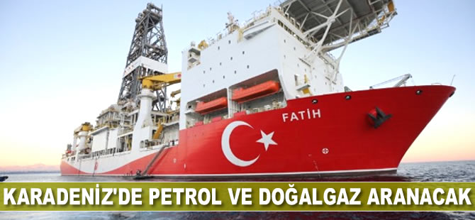 Karadeniz'de petrol ve doğalgaz aranacak