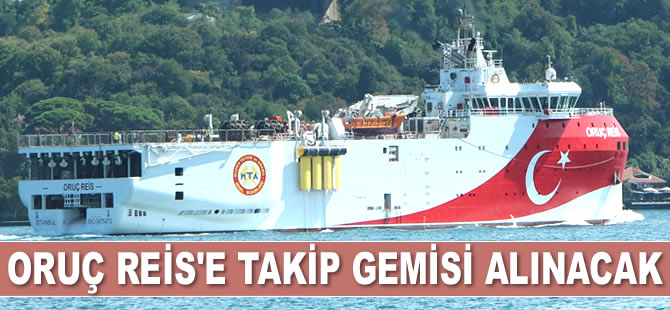 Oruç Reis'e takip gemisi alınacak