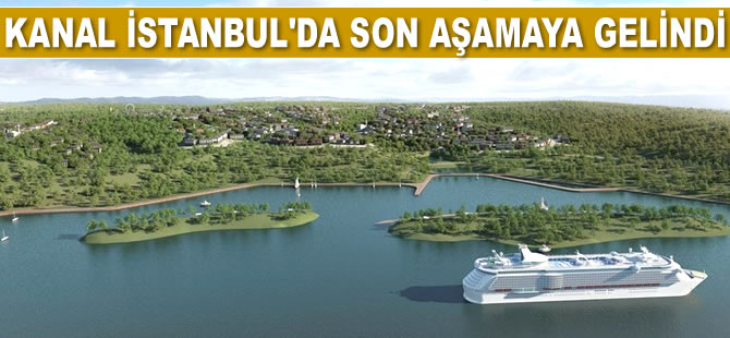 'Kanal İstanbul Projesi'nde son aşamaya gelindi