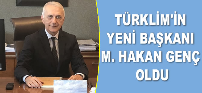 TÜRKLİM’in yeni başkanı Mehmet Hakan Genç oldu