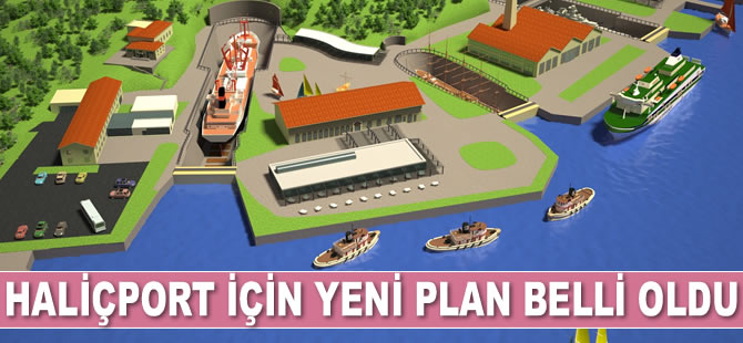 Haliçport için yeni plan hazırlandı