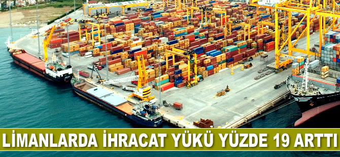 Türk limanlarının ihracat yükü yüzde 19 arttı