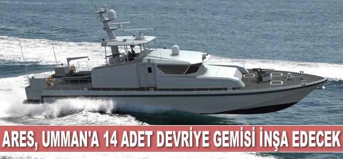 ARES Tersanesi, Umman'a 14 adet hızlı devriye gemisi inşa edecek