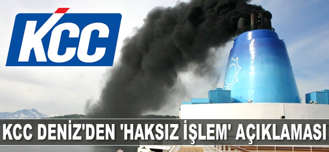 KCC Deniz Şirketi’nden 'haksız işlem' açıklaması