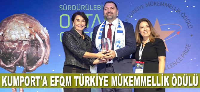 Kumport, 'EFQM Türkiye Mükemmellik Ödülü’nü aldı