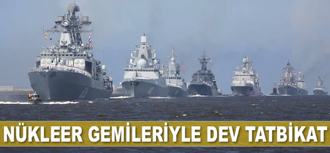 Rusya'dan nükleer gemileriyle dev tatbikat