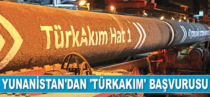 Yunanistan'dan Avrupa Birliği'ne 'TürkAkım' başvurusu