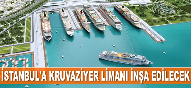 İstanbul'a kruvaziyer limanı inşa edilecek