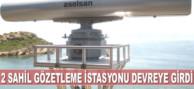 İki Sahil Gözetleme İstasyonu devreye girdi