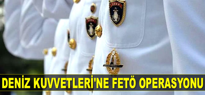 Deniz Kuvvetleri ve Jandarma'da FETÖ operasyonu: 92 gözaltı kararı