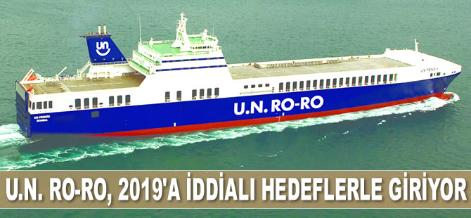 U.N. RO-RO, 2019’a iddialı hedeflerle giriyor