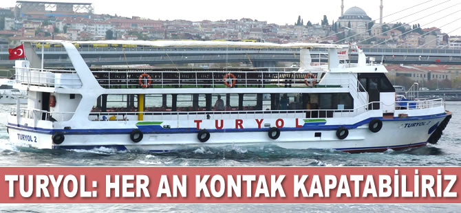 Turyol: Her an kontak kapatabiliriz