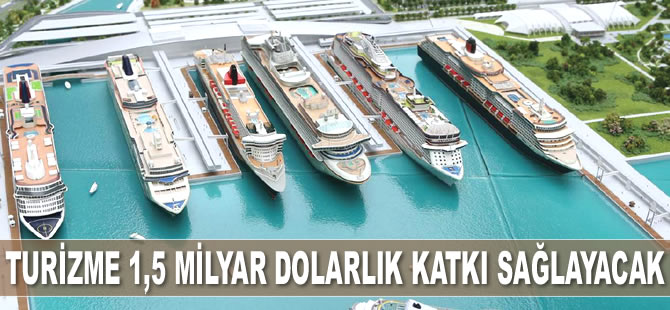 Kruvaziyer limanı turizme 1,5 milyar dolarlık katkı sağlayacak