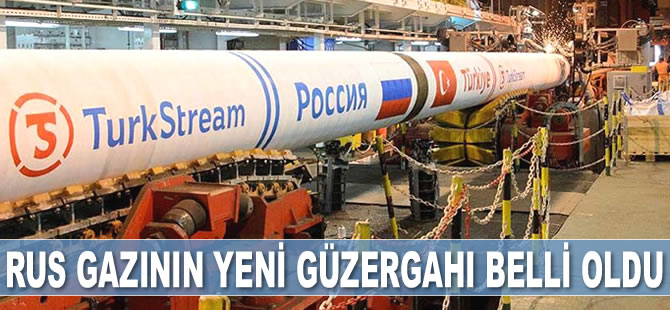 Rus gazının Türkiye'den sonraki yeni güzergahı belli oldu