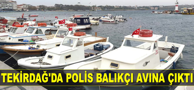 Tekirdağ'da polis balıkçı avına çıktı