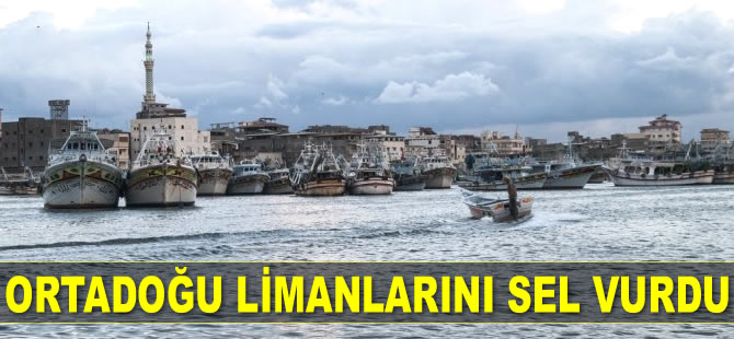 Ortadoğu limanlarını sel vurdu