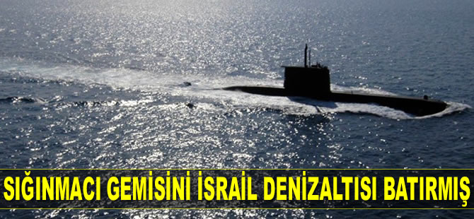 Kıbrıs'a sığınmacı taşıyan gemiyi İsrail denizaltısı batırmış