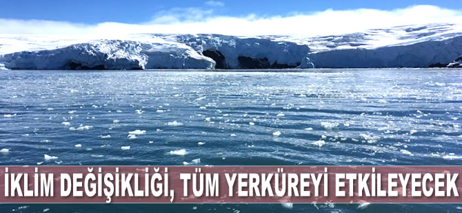 İklim değişikliği, tüm yerküreyi etkileyecek