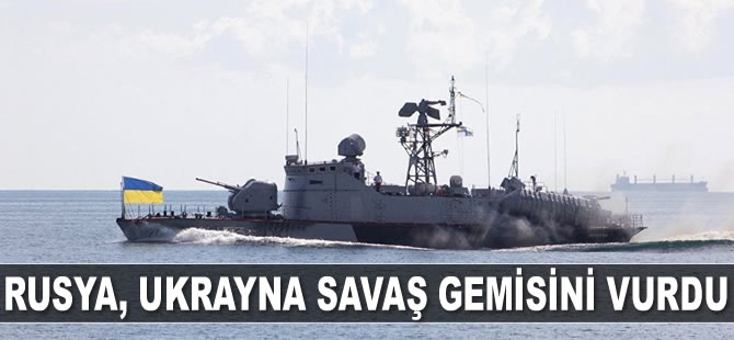 Rusya, Ukrayna savaş gemisini vurdu