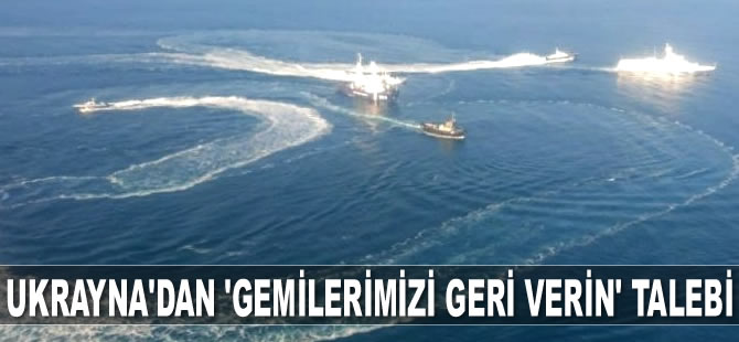 Ukrayna’dan Rusya’ya ‘gemilerimizi geri verin’ talebi