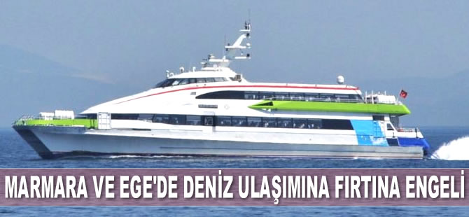 Marmara ve Ege'de deniz ulaşımına fırtına engeli