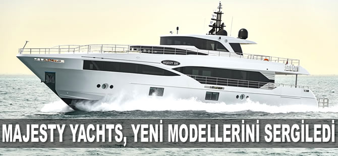 Majesty Yachts, yeni yat modellerini sergiledi