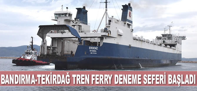 Negmar'a ait Erdeniz Feribotu, Bandırma-Tekirdağ Tren Ferry deneme seferlerine başladı