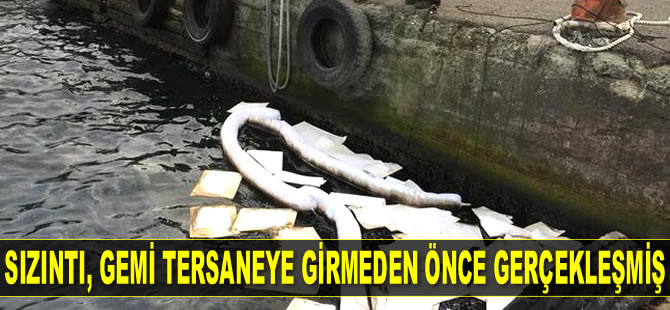 İzmit Körfezi'ni kirleten gemi, sızıntıyı Yalova’da tersaneye girmeden önce gerçekleştirmiş