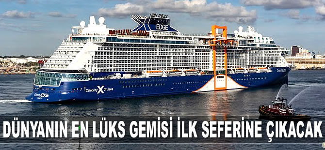 Dünyanın en lüks gemisi Celebrity Edge, ilk seferine çıkacak