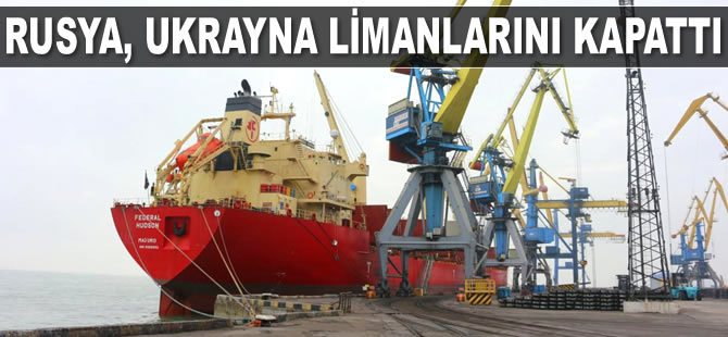 Rusya, Azak Denizi kıyısındaki Ukrayna’ya ait iki limanı kapattı