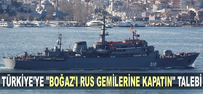 Ukrayna, Türkiye'den İstanbul Boğazı'nı Rus gemilerine kapatmasını talep edecek