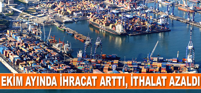 Ekim ayında ihracat arttı, ithalat azaldı