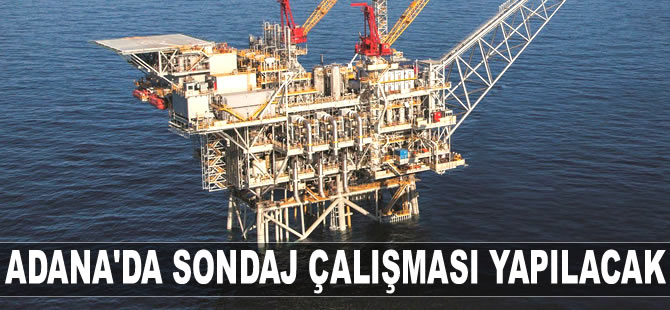 Adana’da sığ deniz sondaj çalışması yapılacak