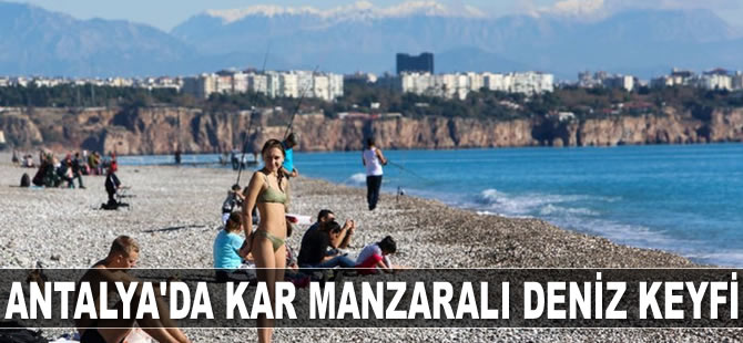 Antalya’da kar manzaralı deniz keyfi