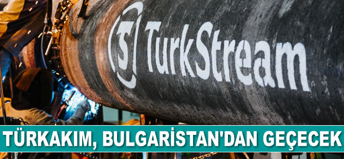 TürkAkım, Bulgaristan'dan geçecek