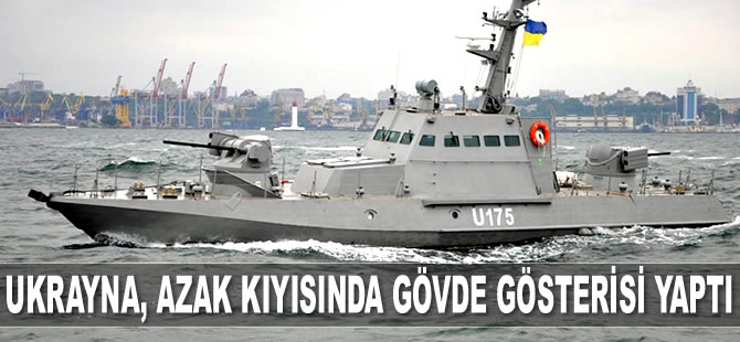 Ukrayna, Azak kıyılarında gövde gösterisi yaptı