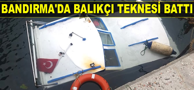 Bandırma’da balıkçı teknesi battı