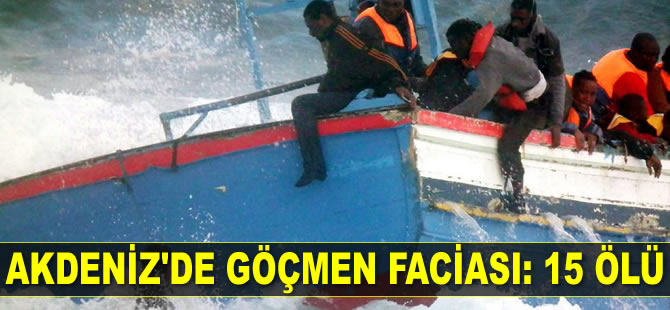 Akdeniz'de göçmen faciası: 15 ölü