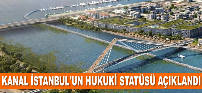 Kanal İstanbul, hukuken 'iç suyolu' statüsünde olacak