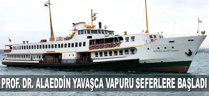Prof. Dr. Alaeddin Yavaşca Vapuru seferlere başladı