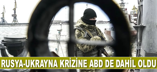 Rusya ile Ukrayna arasındaki krize ABD de dahil oldu