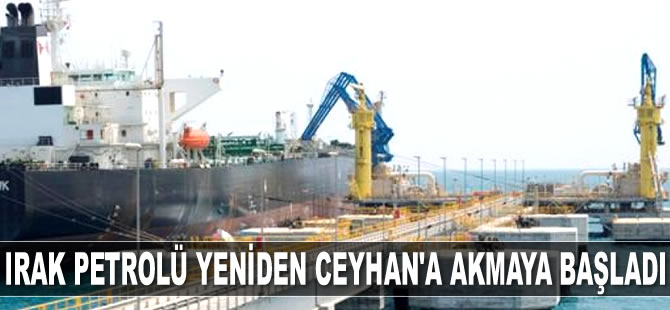 Irak petrolü yeniden Ceyhan’a akmaya başladı
