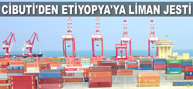 Cibuti, Etiyopya'ya liman jesti yaptı