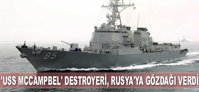 'USS McCampbel’ destroyeri Rusya'ya gözdağı verdi