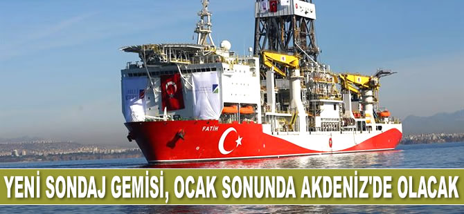 Yeni sondaj gemisi, Ocak 2019 sonunda Akdeniz'de olacak